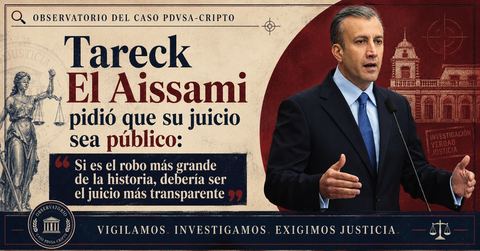 Pieza editorial del Observatorio PDVSA-Cripto: 'Tareck El Aissami pidió que su juicio sea público: Si es el robo más grande de la historia, debería ser el juicio más transparente'.