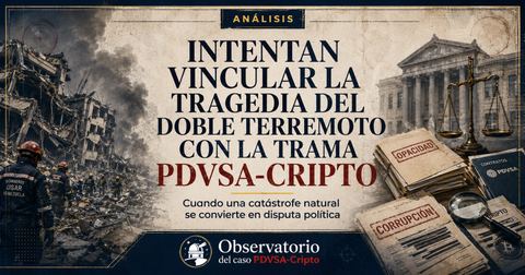 Portada del Observatorio PDVSA-Cripto: 'Intentan vincular la tragedia del doble terremoto con la trama PDVSA-Cripto, cuando una catástrofe natural se convierte en disputa política', con escombros y bomberos del USAR Venezuela a la izquierda y expediente con sellos de opacidad y corrupción junto al Palacio de Justicia a la derecha.