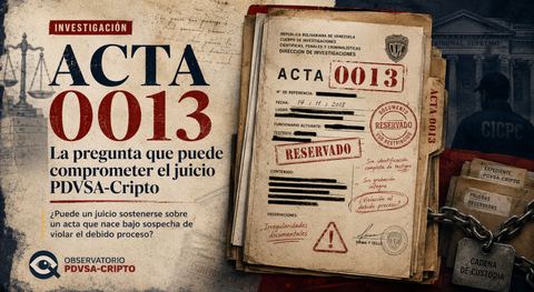 Portada horizontal 'Acta 0013: la pregunta que puede comprometer el juicio PDVSA-Cripto' del Observatorio PDVSA-Cripto, con un facsímil del acta policial 0013 del CICPC con datos tachados y sellos de 'reservado' y 'uso restringido', junto a la fachada del Tribunal Supremo de fondo.
