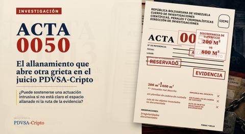 Portada horizontal de 'Acta 0050: el allanamiento que abre otra grieta en el juicio PDVSA-Cripto', con un expediente del CICPC, sellos de allanamiento y una discrepancia de 200 m² versus 800 m².